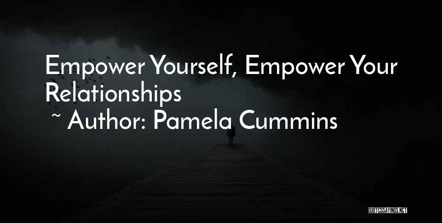 Pamela Cummins Quotes: Empower Yourself, Empower Your Relationships