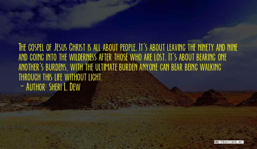 Sheri L. Dew Quotes: The Gospel Of Jesus Christ Is All About People. It's About Leaving The Ninety And Nine And Going Into The