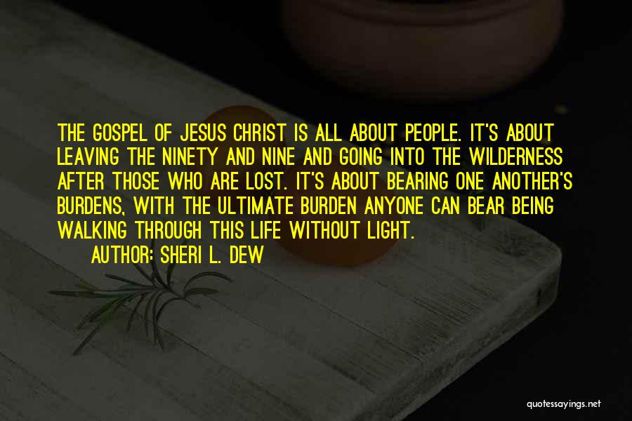 Sheri L. Dew Quotes: The Gospel Of Jesus Christ Is All About People. It's About Leaving The Ninety And Nine And Going Into The