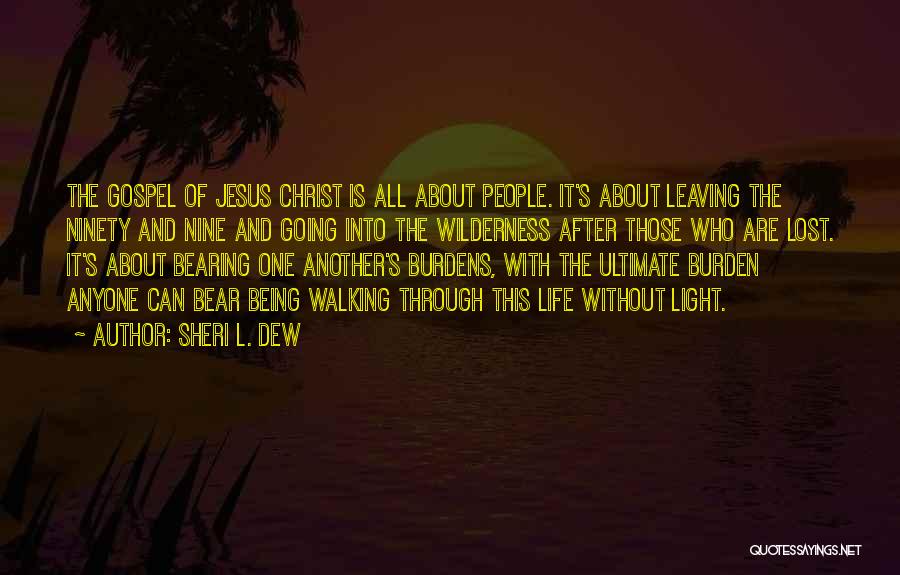 Sheri L. Dew Quotes: The Gospel Of Jesus Christ Is All About People. It's About Leaving The Ninety And Nine And Going Into The
