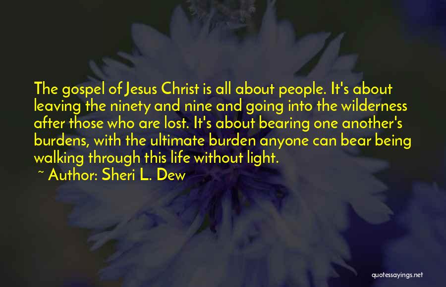 Sheri L. Dew Quotes: The Gospel Of Jesus Christ Is All About People. It's About Leaving The Ninety And Nine And Going Into The