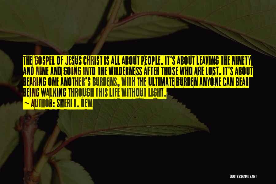 Sheri L. Dew Quotes: The Gospel Of Jesus Christ Is All About People. It's About Leaving The Ninety And Nine And Going Into The