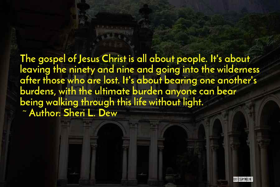 Sheri L. Dew Quotes: The Gospel Of Jesus Christ Is All About People. It's About Leaving The Ninety And Nine And Going Into The