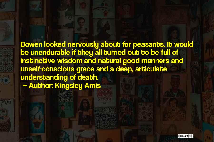 Kingsley Amis Quotes: Bowen Looked Nervously About For Peasants. It Would Be Unendurable If They All Turned Out To Be Full Of Instinctive