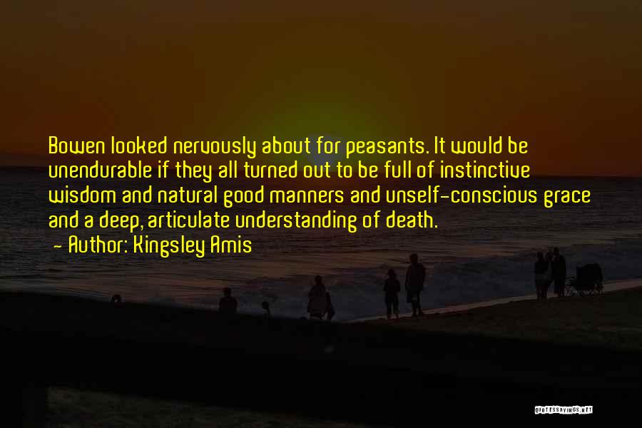 Kingsley Amis Quotes: Bowen Looked Nervously About For Peasants. It Would Be Unendurable If They All Turned Out To Be Full Of Instinctive