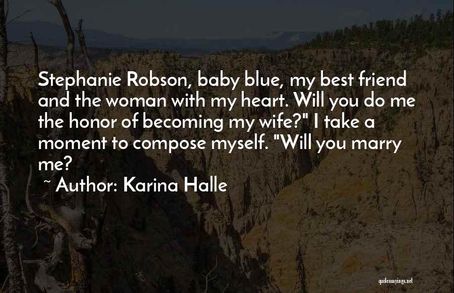 Karina Halle Quotes: Stephanie Robson, Baby Blue, My Best Friend And The Woman With My Heart. Will You Do Me The Honor Of