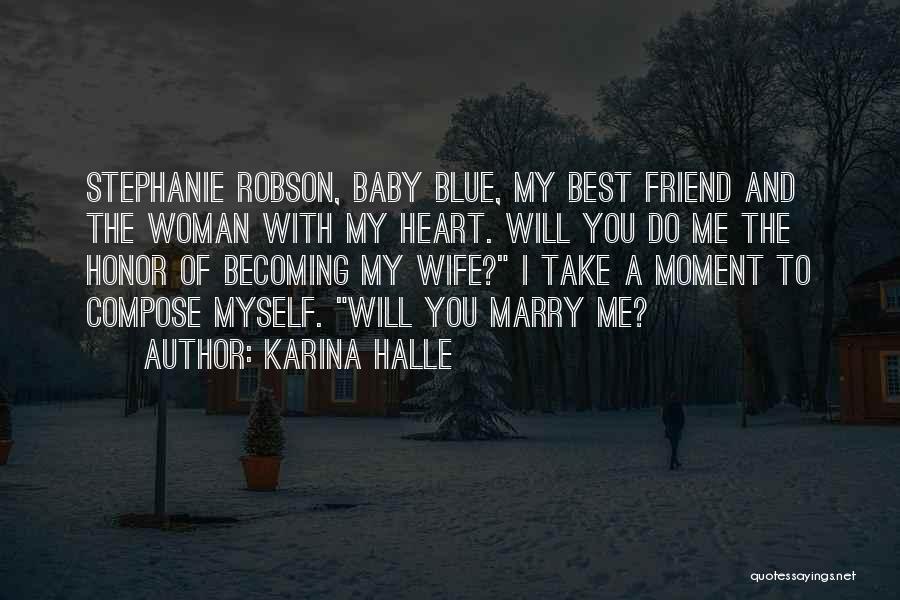 Karina Halle Quotes: Stephanie Robson, Baby Blue, My Best Friend And The Woman With My Heart. Will You Do Me The Honor Of