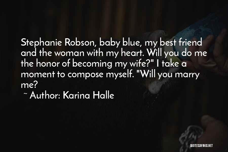 Karina Halle Quotes: Stephanie Robson, Baby Blue, My Best Friend And The Woman With My Heart. Will You Do Me The Honor Of