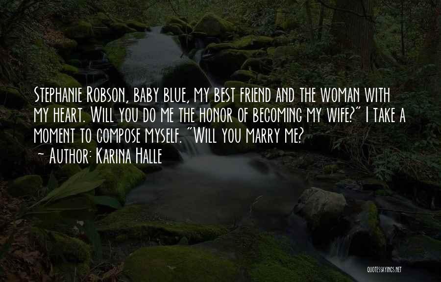 Karina Halle Quotes: Stephanie Robson, Baby Blue, My Best Friend And The Woman With My Heart. Will You Do Me The Honor Of