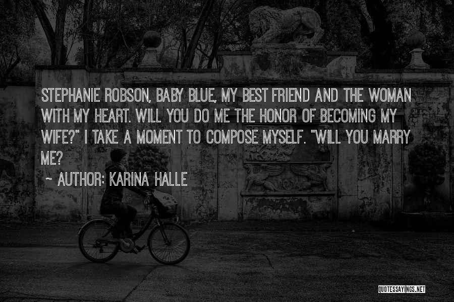 Karina Halle Quotes: Stephanie Robson, Baby Blue, My Best Friend And The Woman With My Heart. Will You Do Me The Honor Of