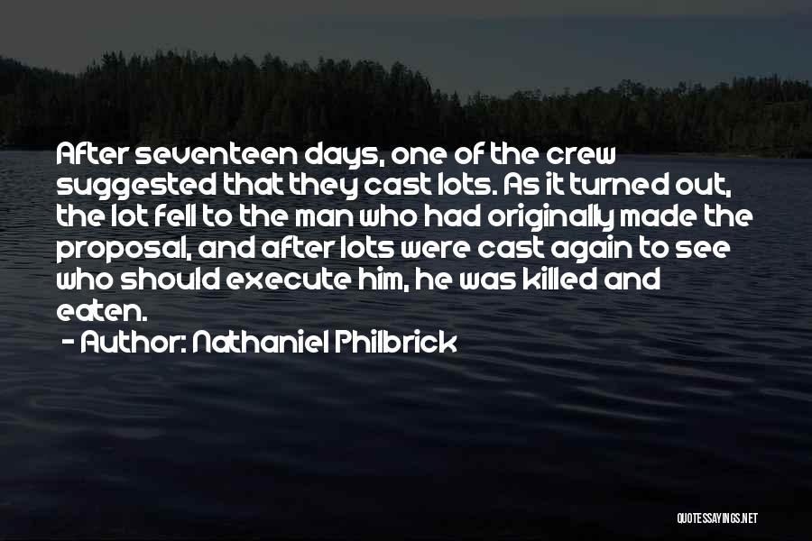 Nathaniel Philbrick Quotes: After Seventeen Days, One Of The Crew Suggested That They Cast Lots. As It Turned Out, The Lot Fell To