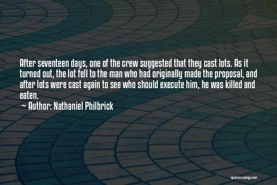 Nathaniel Philbrick Quotes: After Seventeen Days, One Of The Crew Suggested That They Cast Lots. As It Turned Out, The Lot Fell To