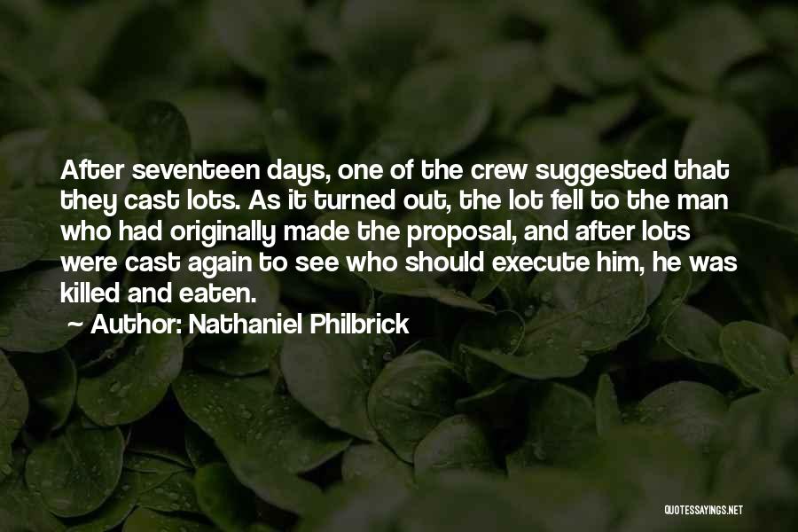 Nathaniel Philbrick Quotes: After Seventeen Days, One Of The Crew Suggested That They Cast Lots. As It Turned Out, The Lot Fell To