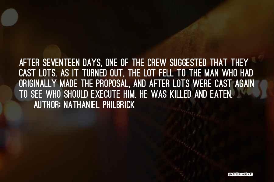 Nathaniel Philbrick Quotes: After Seventeen Days, One Of The Crew Suggested That They Cast Lots. As It Turned Out, The Lot Fell To