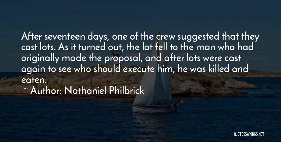 Nathaniel Philbrick Quotes: After Seventeen Days, One Of The Crew Suggested That They Cast Lots. As It Turned Out, The Lot Fell To