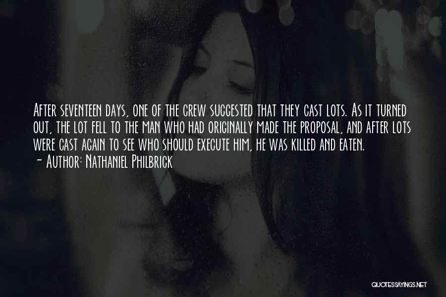 Nathaniel Philbrick Quotes: After Seventeen Days, One Of The Crew Suggested That They Cast Lots. As It Turned Out, The Lot Fell To