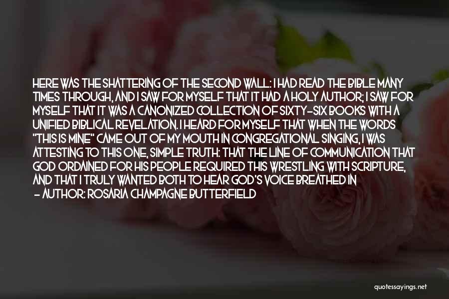 Rosaria Champagne Butterfield Quotes: Here Was The Shattering Of The Second Wall: I Had Read The Bible Many Times Through, And I Saw For