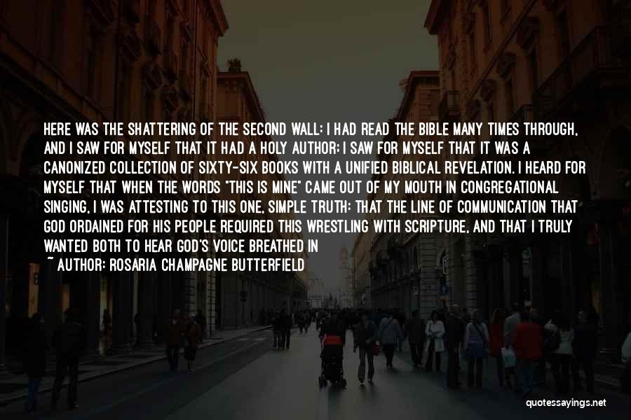 Rosaria Champagne Butterfield Quotes: Here Was The Shattering Of The Second Wall: I Had Read The Bible Many Times Through, And I Saw For