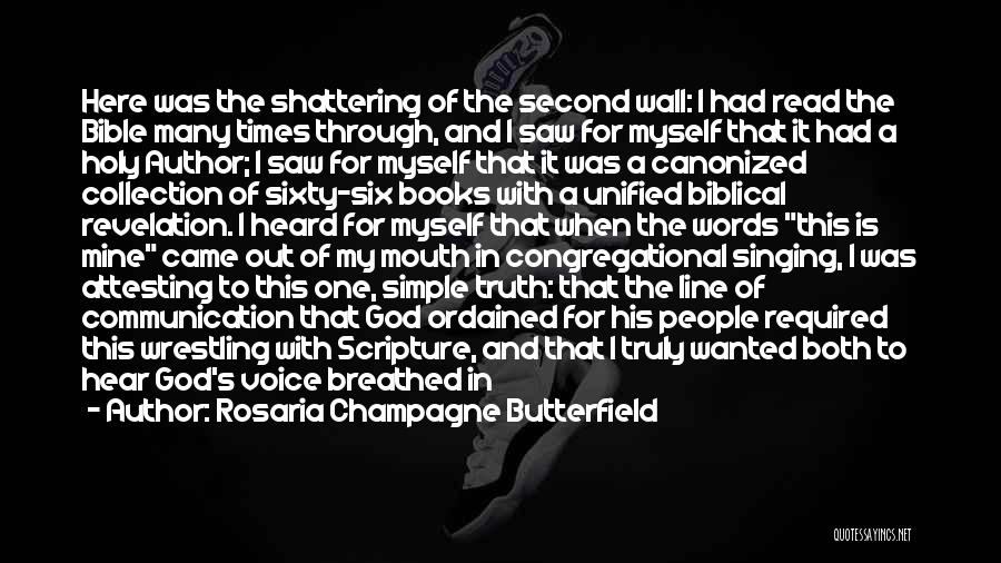 Rosaria Champagne Butterfield Quotes: Here Was The Shattering Of The Second Wall: I Had Read The Bible Many Times Through, And I Saw For