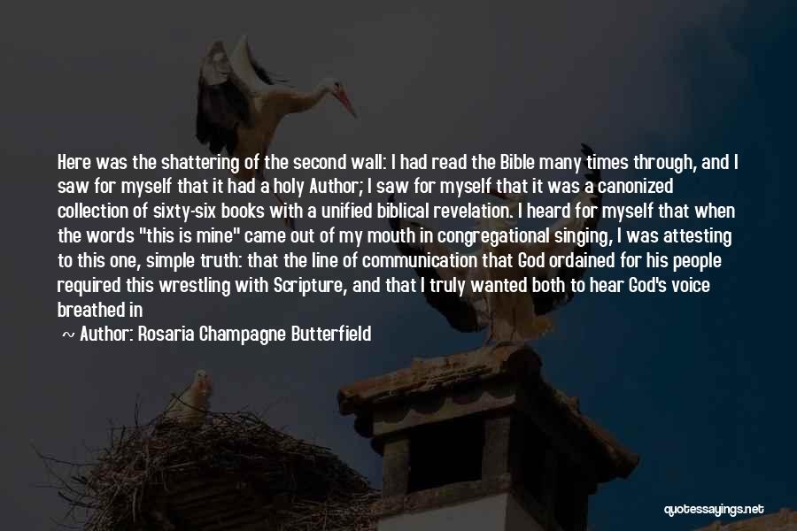 Rosaria Champagne Butterfield Quotes: Here Was The Shattering Of The Second Wall: I Had Read The Bible Many Times Through, And I Saw For