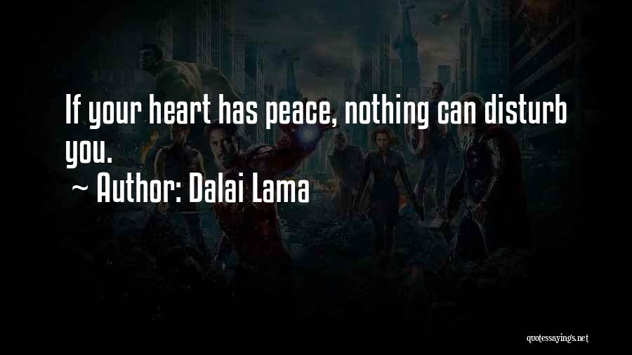 Dalai Lama Quotes: If Your Heart Has Peace, Nothing Can Disturb You.