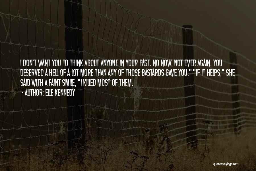 Elle Kennedy Quotes: I Don't Want You To Think About Anyone In Your Past. No Now, Not Ever Again. You Deserved A Hell