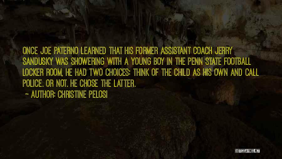 Christine Pelosi Quotes: Once Joe Paterno Learned That His Former Assistant Coach Jerry Sandusky Was Showering With A Young Boy In The Penn