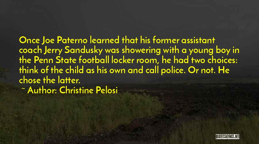 Christine Pelosi Quotes: Once Joe Paterno Learned That His Former Assistant Coach Jerry Sandusky Was Showering With A Young Boy In The Penn