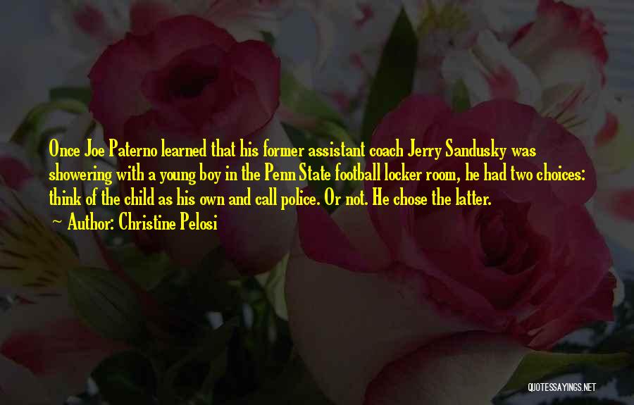 Christine Pelosi Quotes: Once Joe Paterno Learned That His Former Assistant Coach Jerry Sandusky Was Showering With A Young Boy In The Penn