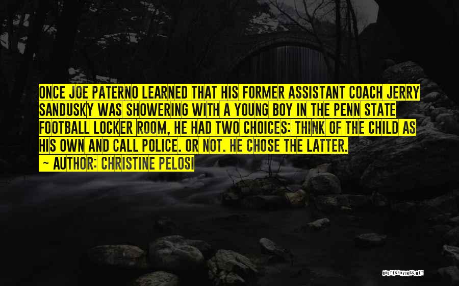 Christine Pelosi Quotes: Once Joe Paterno Learned That His Former Assistant Coach Jerry Sandusky Was Showering With A Young Boy In The Penn