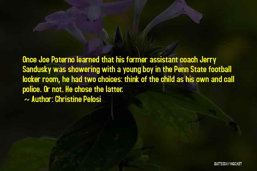 Christine Pelosi Quotes: Once Joe Paterno Learned That His Former Assistant Coach Jerry Sandusky Was Showering With A Young Boy In The Penn