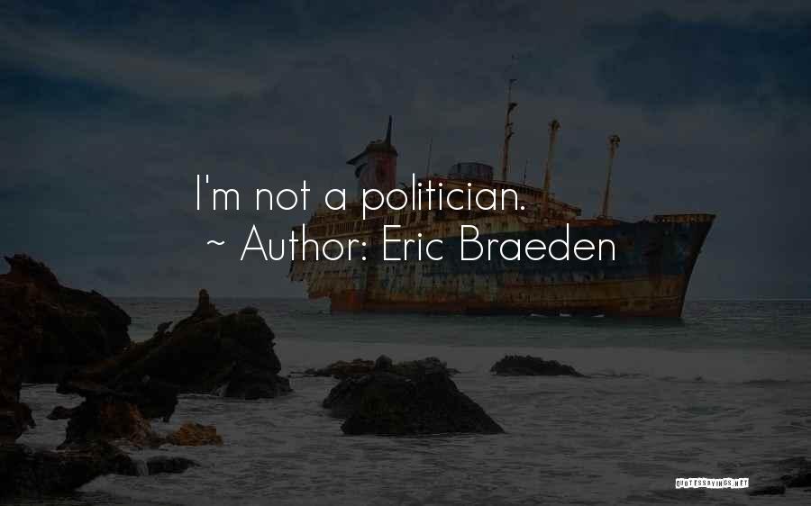 Eric Braeden Quotes: I'm Not A Politician.