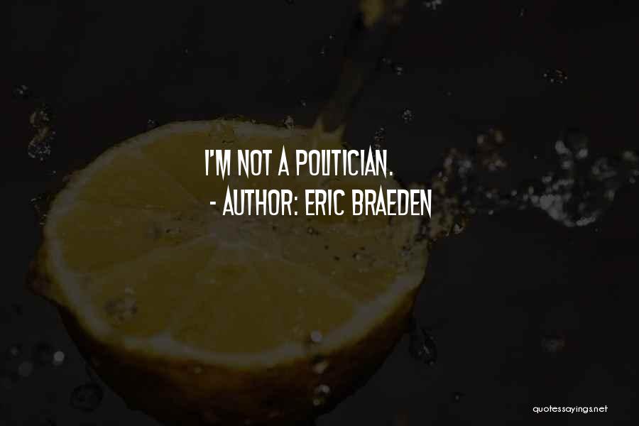 Eric Braeden Quotes: I'm Not A Politician.