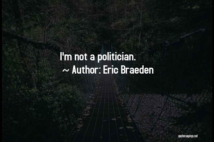Eric Braeden Quotes: I'm Not A Politician.