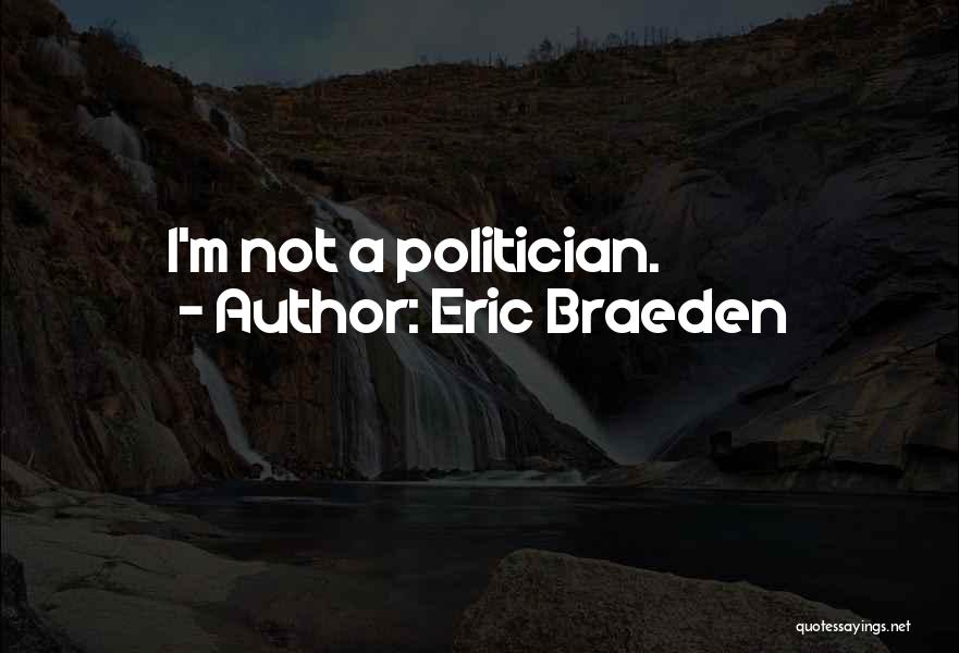 Eric Braeden Quotes: I'm Not A Politician.