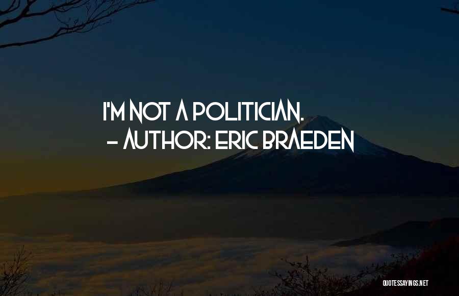Eric Braeden Quotes: I'm Not A Politician.