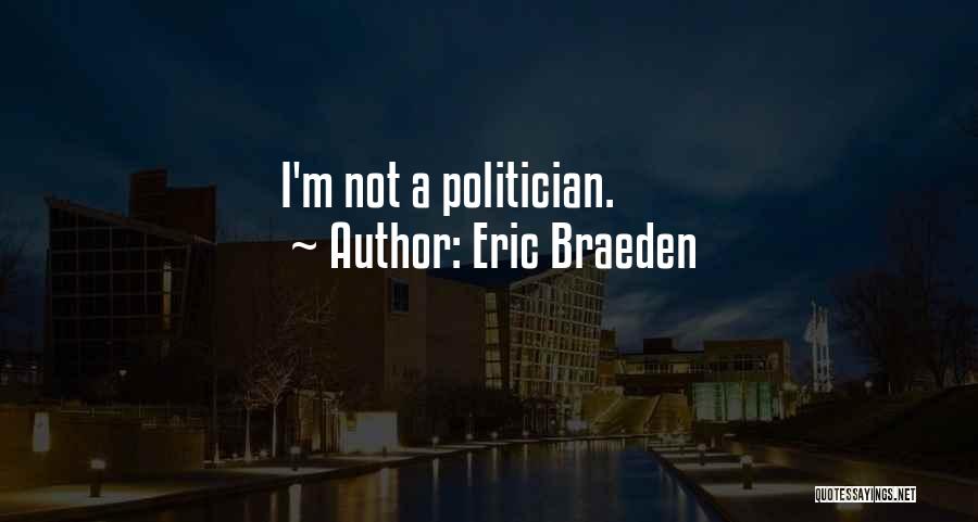 Eric Braeden Quotes: I'm Not A Politician.