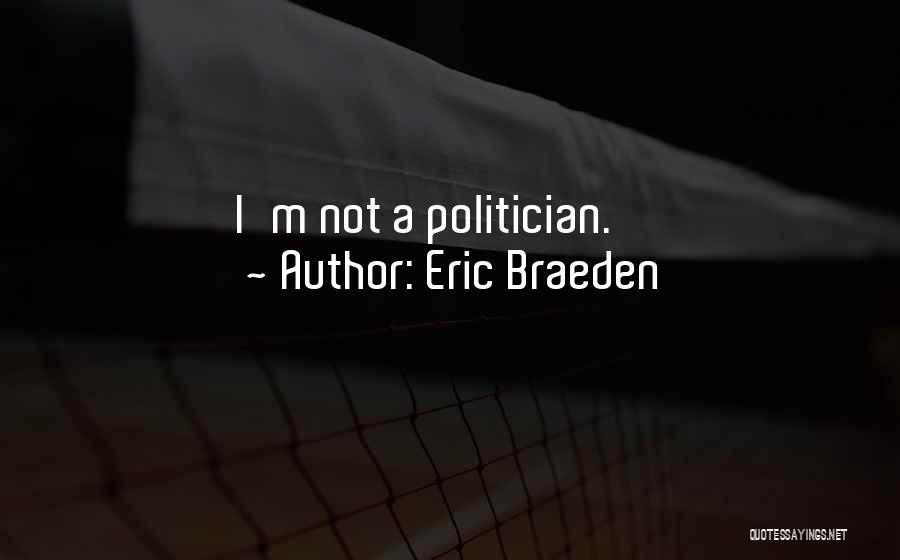 Eric Braeden Quotes: I'm Not A Politician.