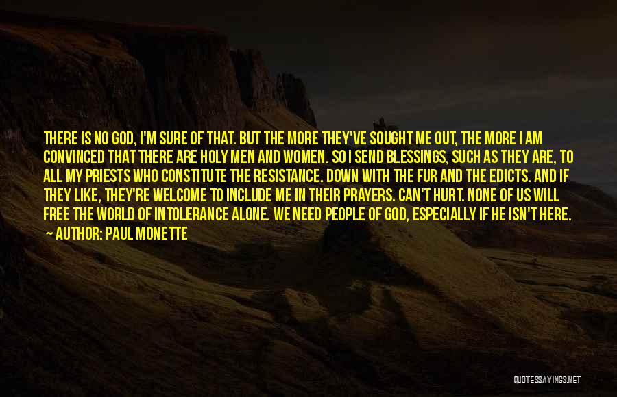 Paul Monette Quotes: There Is No God, I'm Sure Of That. But The More They've Sought Me Out, The More I Am Convinced