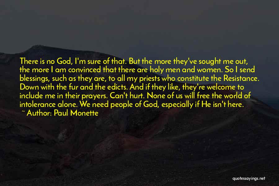 Paul Monette Quotes: There Is No God, I'm Sure Of That. But The More They've Sought Me Out, The More I Am Convinced