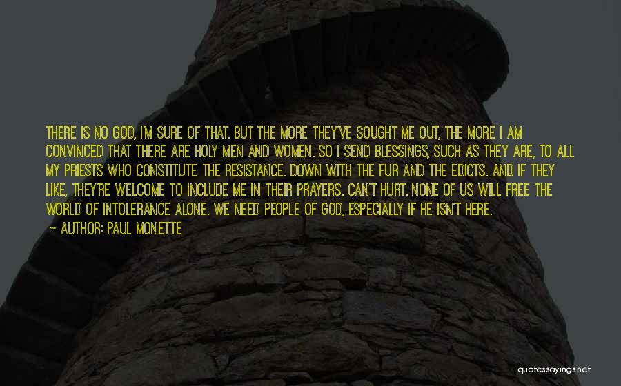 Paul Monette Quotes: There Is No God, I'm Sure Of That. But The More They've Sought Me Out, The More I Am Convinced