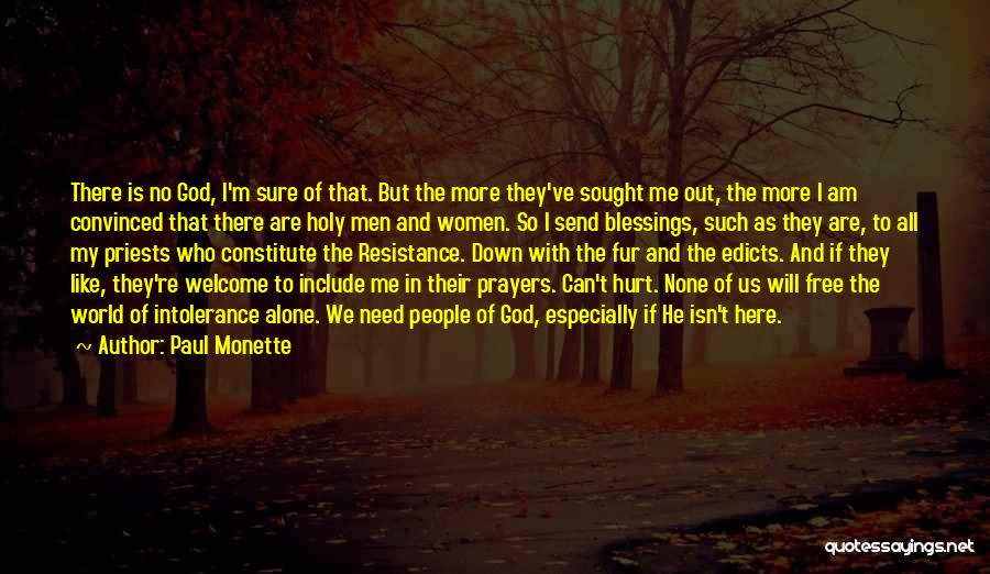 Paul Monette Quotes: There Is No God, I'm Sure Of That. But The More They've Sought Me Out, The More I Am Convinced