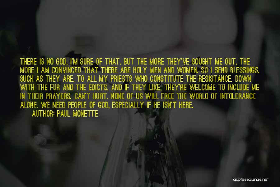 Paul Monette Quotes: There Is No God, I'm Sure Of That. But The More They've Sought Me Out, The More I Am Convinced