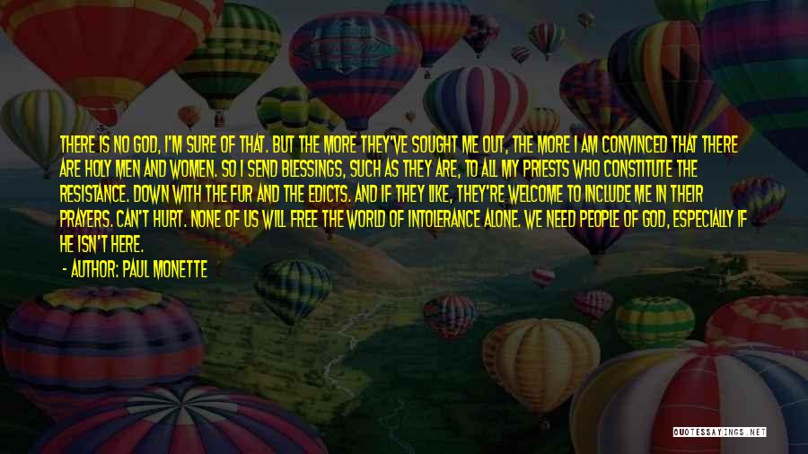 Paul Monette Quotes: There Is No God, I'm Sure Of That. But The More They've Sought Me Out, The More I Am Convinced