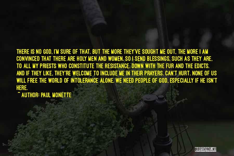 Paul Monette Quotes: There Is No God, I'm Sure Of That. But The More They've Sought Me Out, The More I Am Convinced