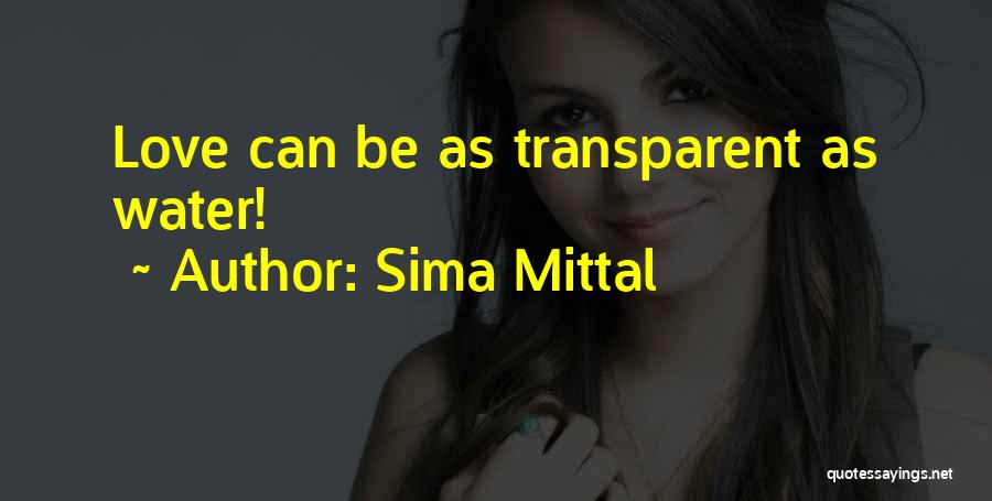 Sima Mittal Quotes: Love Can Be As Transparent As Water!