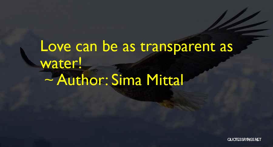 Sima Mittal Quotes: Love Can Be As Transparent As Water!