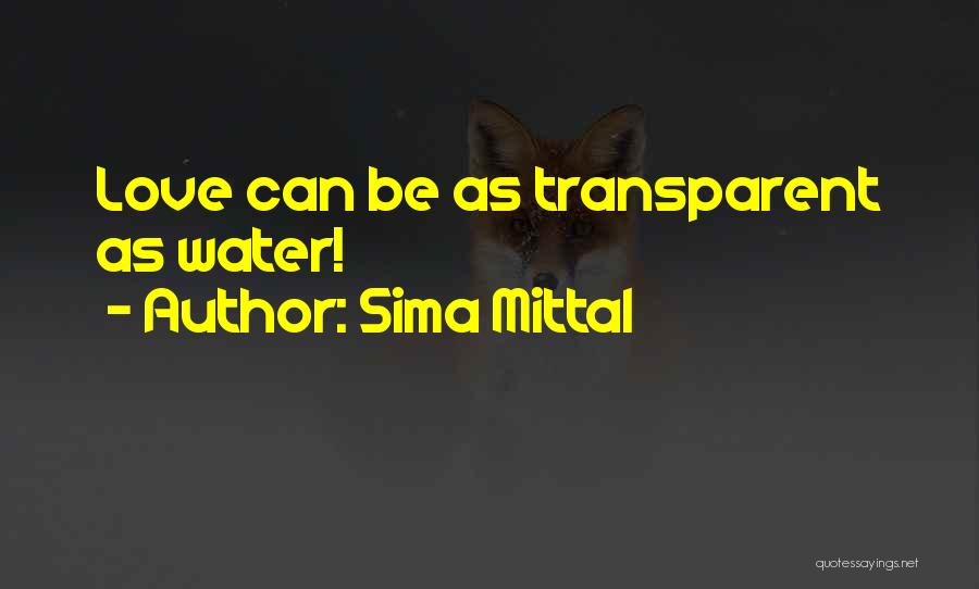 Sima Mittal Quotes: Love Can Be As Transparent As Water!