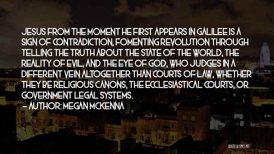 Megan McKenna Quotes: Jesus From The Moment He First Appears In Galilee Is A Sign Of Contradiction, Fomenting Revolution Through Telling The Truth