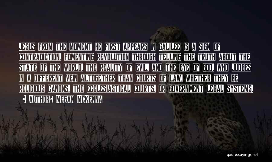 Megan McKenna Quotes: Jesus From The Moment He First Appears In Galilee Is A Sign Of Contradiction, Fomenting Revolution Through Telling The Truth